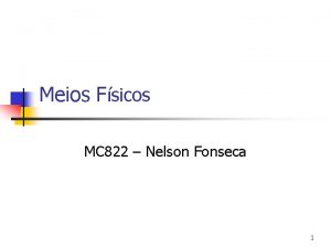 Meios Fsicos MC 822 Nelson Fonseca 1 Shannons