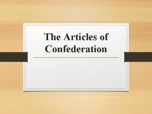 The Articles of Confederation The Articles of Confederation