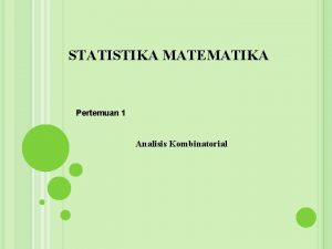 STATISTIKA MATEMATIKA Pertemuan 1 Analisis Kombinatorial A Aturan