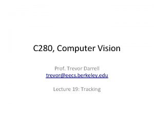 C 280 Computer Vision Prof Trevor Darrell trevoreecs