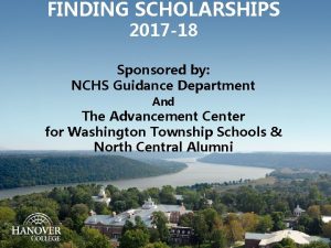 FINDING SCHOLARSHIPS 2017 18 Sponsored by NCHS Guidance