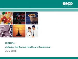 ICON Plc Jefferies 3 rd Annual Healthcare Conference