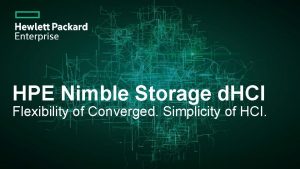 HPE Nimble Storage d HCI Flexibility of Converged