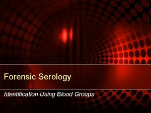 Forensic Serology Identification Using Blood Groups Forensic Serology