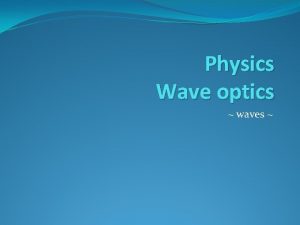Physics Wave optics waves outline Light and Optics