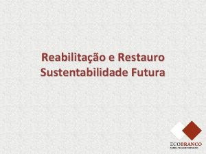 Reabilitao e Restauro Sustentabilidade Futura Ecobranco Lda uma