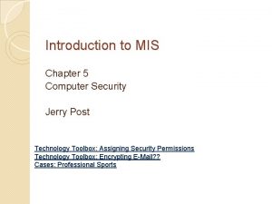 Introduction to MIS Chapter 5 Computer Security Jerry