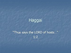 Haggai Thus says the LORD of hosts 1