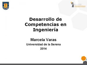 Desarrollo de Competencias en Ingeniera Marcela Varas Universidad