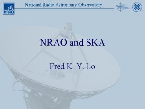 National Radio Astronomy Observatory NRAO and SKA Fred