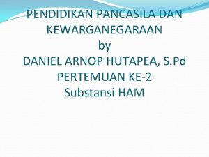 PENDIDIKAN PANCASILA DAN KEWARGANEGARAAN by DANIEL ARNOP HUTAPEA