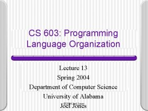 CS 603 Programming Language Organization Lecture 13 Spring