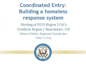 Coordinated Entry Building a homeless response system Meeting