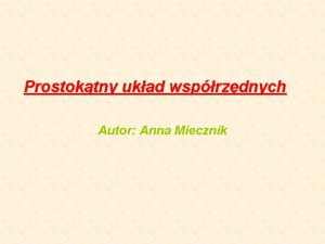 Prostoktny ukad wsprzdnych Autor Anna Miecznik GRA BITWA