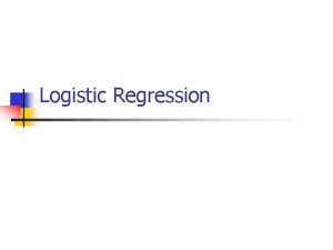 Logistic Regression What Type of Regression n Dependent