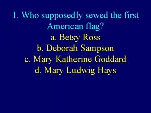 1 Who supposedly sewed the first American flag