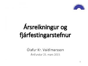 rsreikningur og fjrfestingarstefnur lafur Kr Valdimarsson rsfundur 25