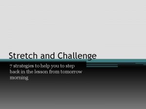 Stretch and Challenge 7 strategies to help you