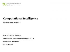 Computational Intelligence Winter Term 201011 Prof Dr Gnter