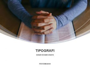 TIPOGRAFI DASAR DESAIN GRAFIS PERTEMUAN III TIPOGRAFI Tipografi