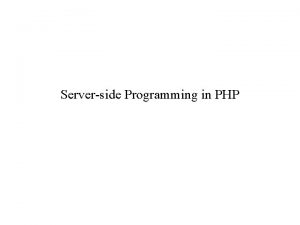 Serverside Programming in PHP History of PHP PHP