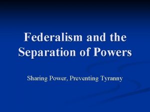 Federalism and the Separation of Powers Sharing Power