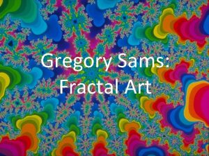 Gregory Sams Fractal Art Gregory Sams Born in