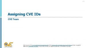 1 Assigning CVE IDs CVE Team CVE is