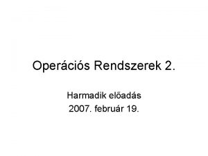 Opercis Rendszerek 2 Harmadik elads 2007 februr 19