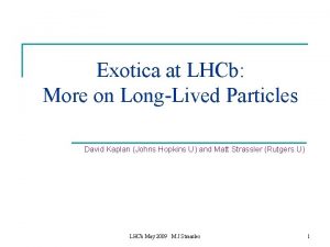 Exotica at LHCb More on LongLived Particles David
