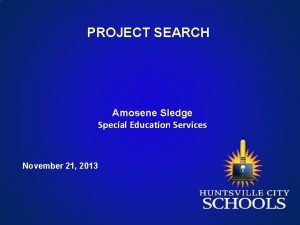 PROJECT SEARCH Amosene Sledge Special Education Services November