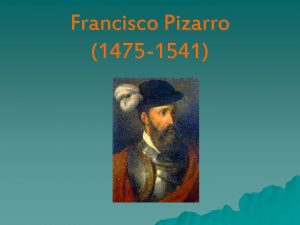 Francisco Pizarro 1475 1541 Francisco Pizarro u Naci