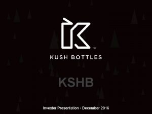 KSHB Investor Presentation December 2016 This presentation includes