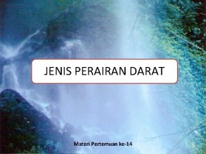 JENIS PERAIRAN DARAT Materi Pertemuan ke14 Secara garis