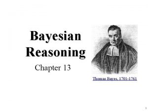 Bayesian Reasoning Chapter 13 Thomas Bayes 1701 1761