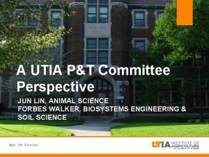 A UTIA PT Committee Perspective JUN LIN ANIMAL