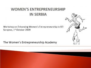 WOMENS ENTREPRENEURSHIP IN SERBIA Workshop on Enhancing Womens