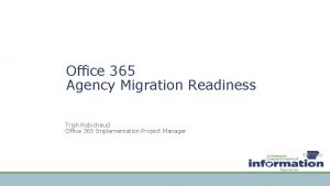 Office 365 Agency Migration Readiness Trish Robichaud Office