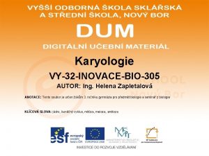 Karyologie VY32 INOVACEBIO305 AUTOR Ing Helena Zapletalov ANOTACE