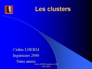 Les clusters Cdric LHERM Ingnieurs 2000 5me anne