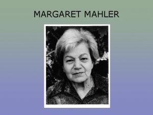 MARGARET MAHLER NDICE 1 BIOGRAFA 2 INVESTIGACIONES 3