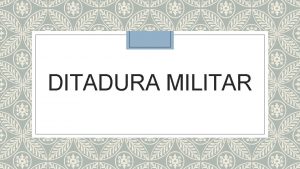 DITADURA MILITAR 1964 1985 O movimento que removeu