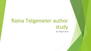 Raina Telgemeier author study By Abigail Sauro Facts