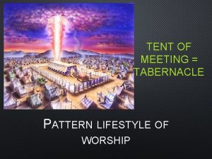 TENT OF MEETING TABERNACLE PATTERN LIFESTYLE OF WORSHIP