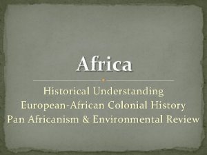 Africa Historical Understanding EuropeanAfrican Colonial History Pan Africanism