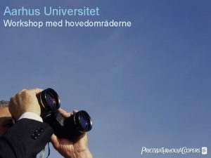 Aarhus Universitet Workshop med hovedomrderne Pw C Agenda