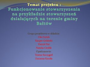 Temat projektu Funkcjonowanie stowarzyszenia na przykadzie stowarzysze dziaajcych