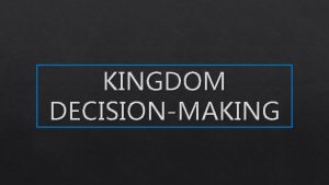 KINGDOM DECISIONMAKING AN UNSOLVED MYSTERY OUR DEAR FRIEND