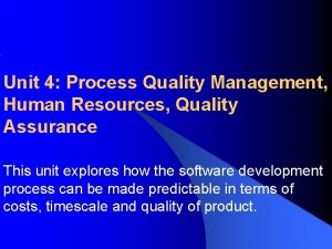 Unit 4 Process Quality Management Human Resources Quality