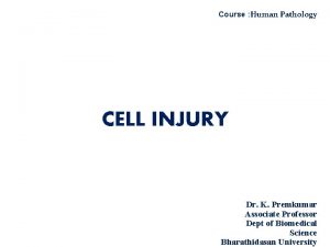 Course Human Pathology CELL INJURY Dr K Premkumar